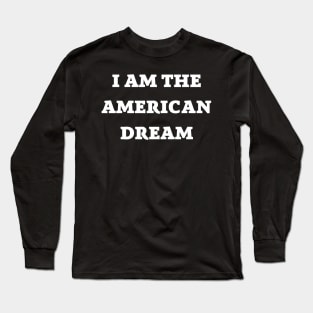 I Am the American Dream Long Sleeve T-Shirt